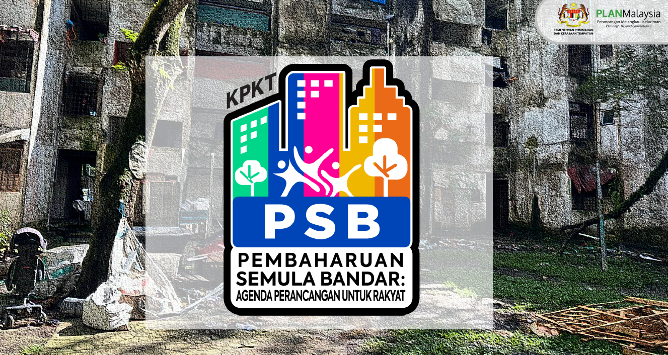 URBAN RENEWAL BILL:  A HUMAN CENTRIC FUTURE FOR MALAYSIAâ€™S CITIES Written by Gs. Dr. Junainah Abu Kasim